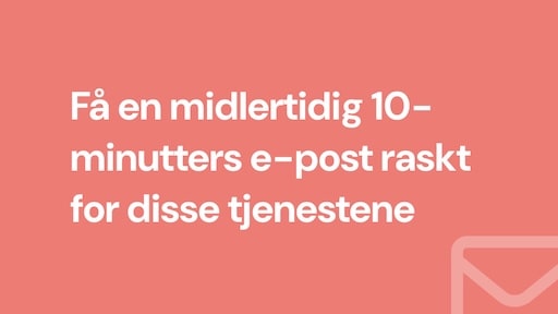 Få en midlertidig 10-minutters e-post raskt for disse tjenestene