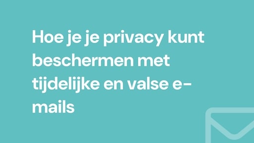 Hoe je je privacy kunt beschermen met tijdelijke en valse e-mails