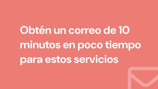 Obtén un correo de 10 minutos en poco tiempo para estos servicios