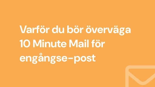 Varför du bör överväga 10 Minute Mail för engångse-post