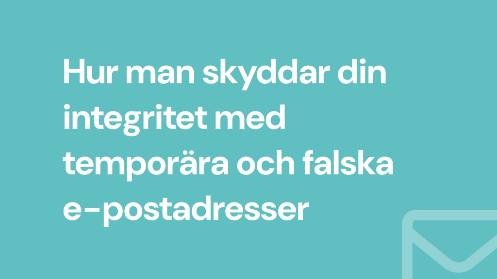 Hur man skyddar din integritet med temporära och falska e-postadresser